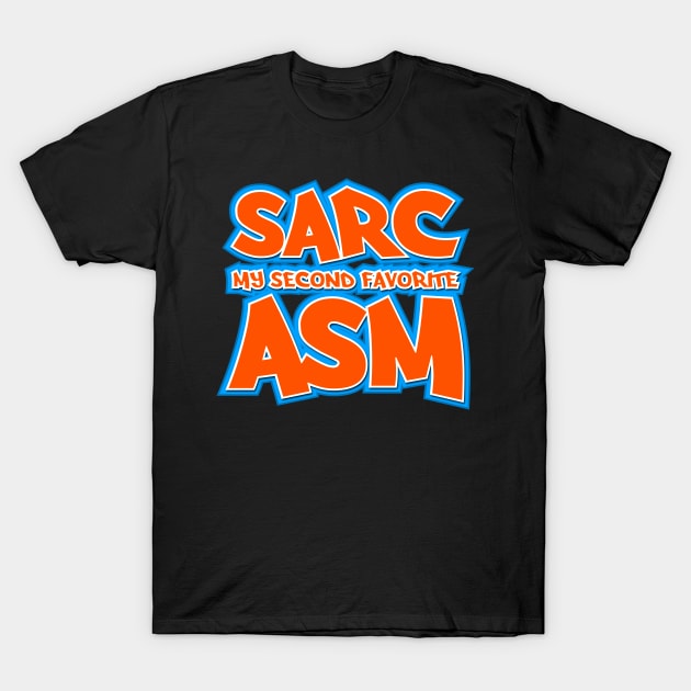 Sarc, My Second Favorite Asm T-Shirt by wheedesign